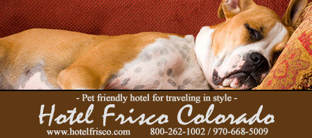 Hotel Frisco Colorado - Pet friendly hotel for traveling in style - 800-262-1002, 970-668-5009